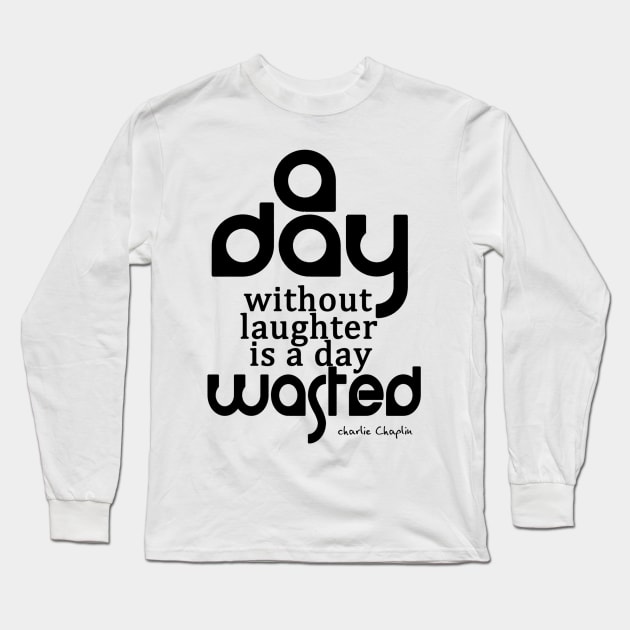 A day without laughter is a day wasted Long Sleeve T-Shirt by Crazydodo